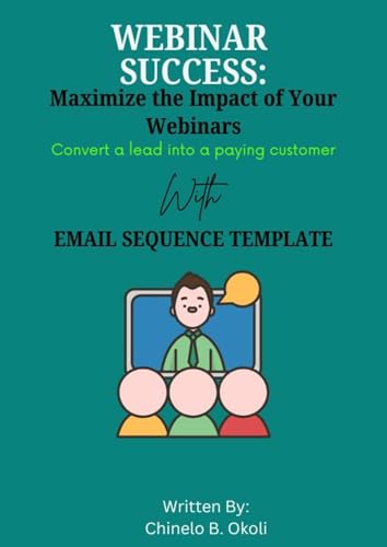 Webinar Success: Maximize the Impact of Your Webinars: Convert a Lead Into a Paying Customer: EMAIL SEQUENCE TEMPLATE