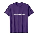 I’m an Investment T-Shirt