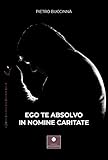 Ego Te Absolvo In Nomine Caritate - 2