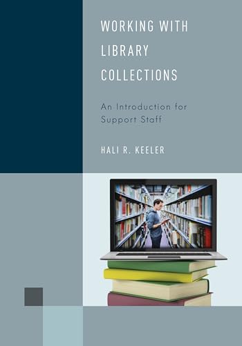 Working with Library Collections: An Introduction for Support Staff (Library Support Staff Handbooks, 4) (Volume 4)