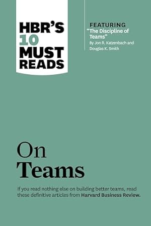Book cover HBR's 10 Must Reads on Teams (with featured article "The Discipline of Teams," by Jon R. Katzenbach and Douglas K. Smith)