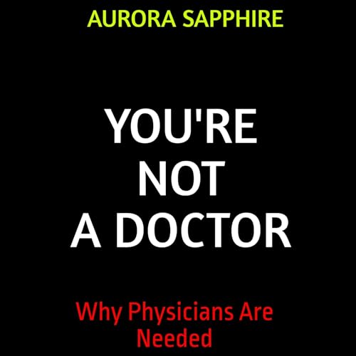 You're Not a Doctor by Dr. Aurora Sapphire episode artwork