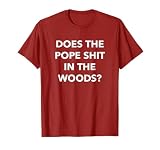 Does The Pope Shit in the Woods Funny T Shirt Saying Sarcast T-Shirt