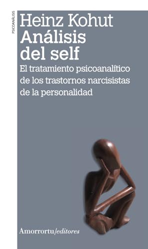 ANÁLISIS DEL SELF: El tratamiento psicoanalítico de los trastornos narcisistas (PSICOLOGIA Y PSICOANALISIS)