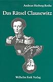 Das Rätsel Clausewitz: Politische Theorie des Krieges im Widerstreit - Andreas Herberg-Rothe 
