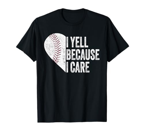 I Yell Because I Care Baseball T-Shirt