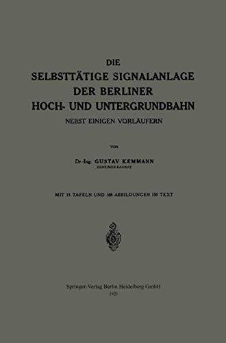 Die Selbsttätige Signalanlage der Berliner Hoch- und Untergrundbahn: Nebst Einigen Vorläufern (German Edition)