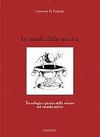 Le Strade delle Tecnica. Tecnologia e Pratica della Scienza nel Mondo Antico. 8870385140 Book Cover