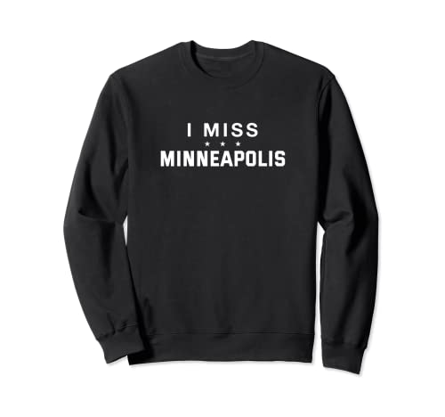I Miss Minneapolis Minnesota Hometown MN Home State Resident Sweatshirt
