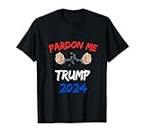 Pardon Me Trump 2024, Pardon Trump 2024 President T-Shirt