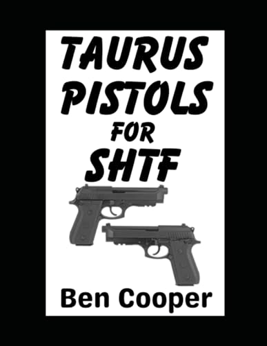 Taurus Pistols For SHTF: The Best Budget Guns For Self-Protection in a Grid Down Disaster Scenario (SHTF Guns)