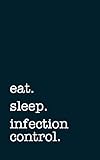 eat. sleep. infection control. - Lined Notebook: Writing Journal