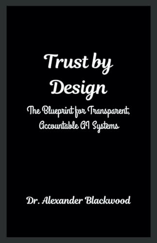 Texas Passes Sweeping AI Law Requiring Transparency and Bias Audits 5 Trust by Design: The Blueprint for Transparent, Accountable AI Systems