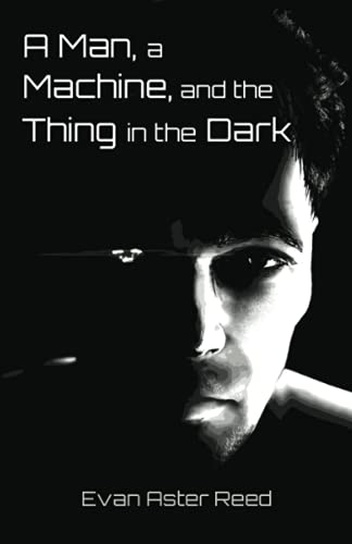 A Man, a Machine, and the Thing in the Dark
