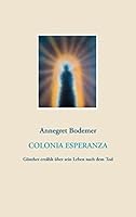 Colonia Esperanza: Günther erzählt über sein Leben nach dem Tod 3738611711 Book Cover