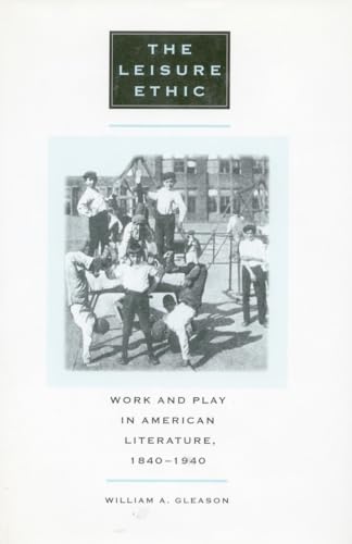 The Leisure Ethic: Work and Play in American Literature, 1840-1940