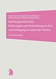 Familiengeschichte(n): Erfahrungen und Verarbeitung von Exil im Leben der Töchter: Erfahrungen und Verarbeitung von Exil und Verfolgung im Leben der Töchter (Arco Wissenschaft) - Herausgeber: Inge Hansen-Schaberg, Sonja Hilzinger, Adriane Feustel, Gabriele Knapp 