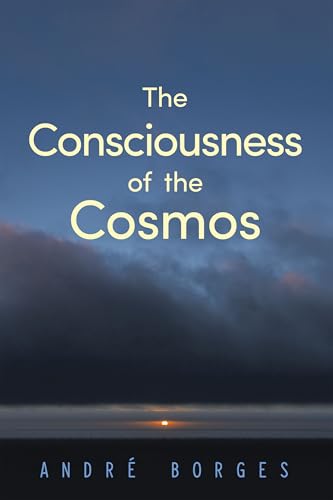 The Consciousness of the Cosmos (English Edition)