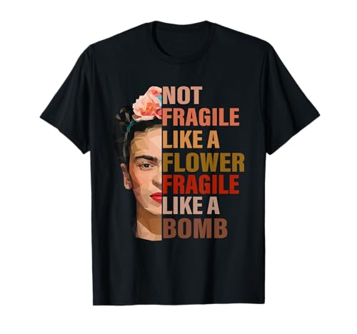 Not Fragile Like A Flower Fragile Like A Bomb T-Shirt