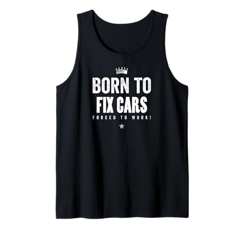 Funny Mechanic Born to Fix Cars Forced to Work Camiseta sin Mangas