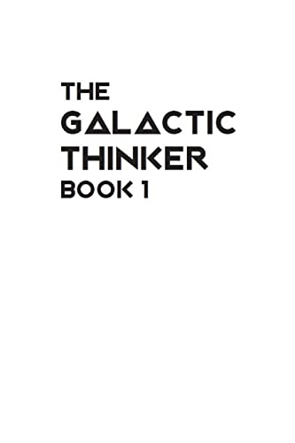 The Galactic Thinker - Book 1: Introducing the Philosophy of Universal Survival for the Space Age (The Galactic Thinker Series)