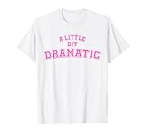 A Little Bit Dramatic Shirt Girls T-Shirt