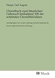  Choralbuch zum häuslichen Gebrauch Enthaltend 109 der schönsten ChoralMelodieen: mit beigefügtem Text, einfach 4 stimmig und leicht ausführbar für Clavier, Orgel, Harmonium und Gesang