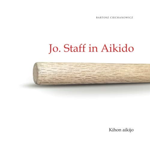 Jo. Staff in Aikido: Kihon Aikijo (Aikijo, Volume I)
