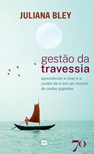 Gestão da Travessia: Aprendendo a Viver e a Cuidar de si em um Mundo de Ondas Gigantes - Bley, Juliana