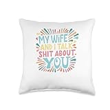Hubby and Wifey Matching Sets for Couples My Wifr and I Talk About You Funny Husband Joke for Couples Throw Pillow, 16x16, Multicolor