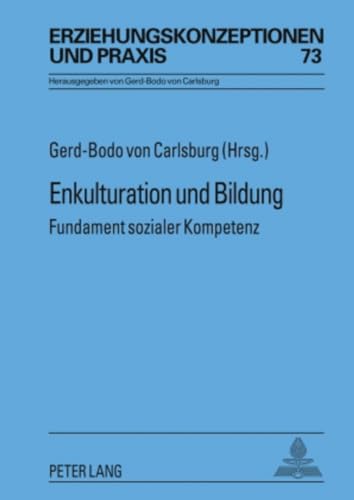 Enkulturation und Bildung: Fundament sozialer Kompetenz (Erziehungskonzeptionen und Praxis / Educational Concepts and Practice, Band 73)