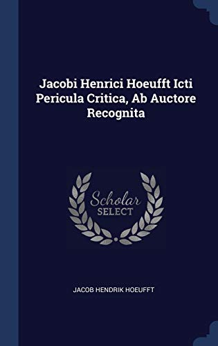 Jacobi Henrici Hoeufft Icti Pericula Critica, Ab Auctore Recognita