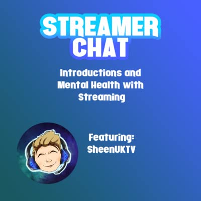 Streamer Chat - EP01 - Introductions and Mental Health with Streaming