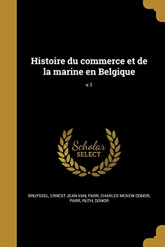 Histoire du commerce et de la marine en Belgique; v.1 (French Edition)