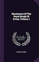 Muniments Of The Royal Burgh Of Irvine, Volume 1 1342376439 Book Cover
