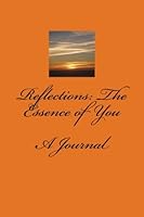 Reflections: The Essence of You: A Journal 1505459796 Book Cover