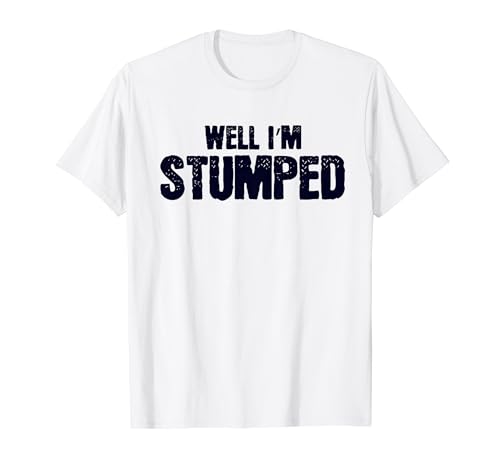 Funny Saying Well I'm Stumped Leg Amputee Injurie Women Men T-Shirt