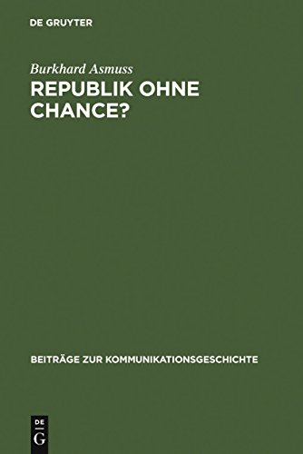 Republik ohne Chance?: Akzeptanz und Legitimation der Weimarer Republik in der deutschen Tagespresse zwischen 1918 und 1923 (Beiträge zur Kommunikationsgeschichte, 3) (German Edition)