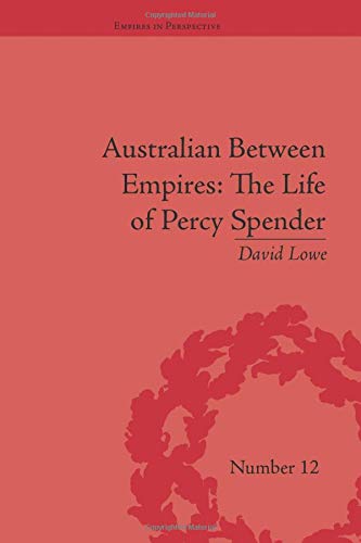 Australian Between Empires: The Life of Percy Spender