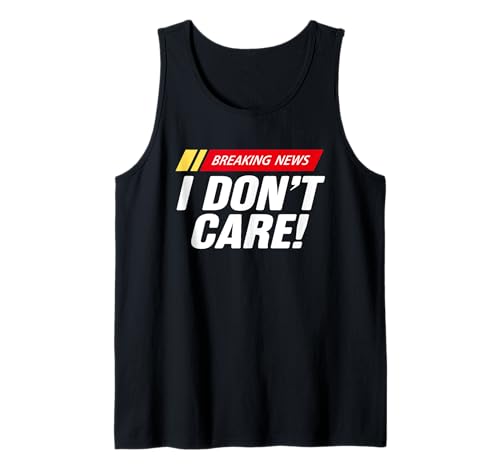 NOTICIAS DE ÚLTIMA NOTICIAS I Don't Care Funny Sarcastic Newsflash Humor Camiseta sin Mangas