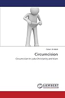 Circumcision: Circumcision In Judo-Christianity and Islam 365964272X Book Cover