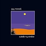 Guy Maxwell - Outside My Window