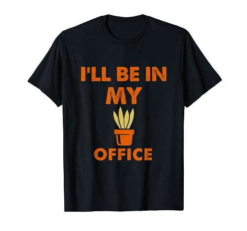 Bonito regalo de jardinero - Camiseta con texto en inglés "I'll Be Gardening In My Office" Camiseta