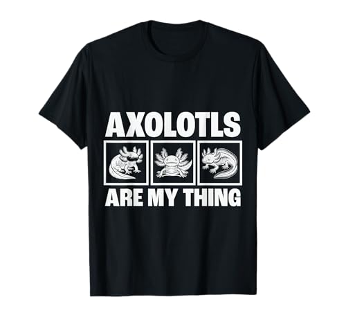 Axolotls Are My Thing Funny Mujeres Hombres Niños Axolotl Camiseta