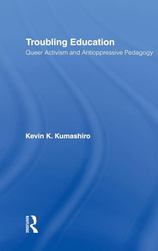 Troubling Education: Queer Activism and Anti-Oppressive Pedagogy