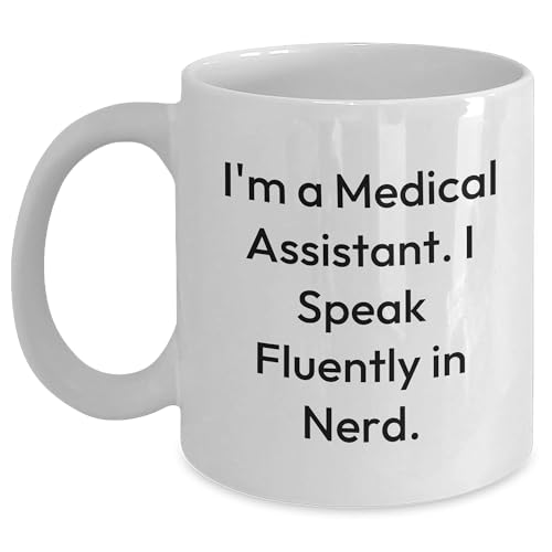 Medical Assistant Gifts from Friends, I'm A Medical Assistant. I Speak Fluently In nerd. White Coffee Mug, Medical Assistant Christmas Unique Gifts
