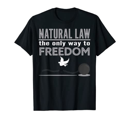 La ley natural es el único camino hacia la libertad Camiseta