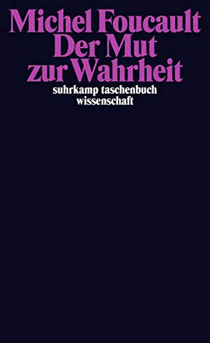Der Mut zur Wahrheit: Die Regierung des Selbst und der anderen II. Vorlesungen am Collège de France Der Mut zur Wahrheit: Die Regierung des Selbst und der anderen II. Vorlesungen am Collège de France