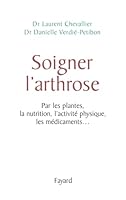 Soigner l'arthrose: Par les plantes, la nutrition, l'activité physique, les médicaments... 2213613354 Book Cover