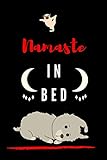  NAMASTE IN BED !!: Funny Cute Dogs,Blank Lined Journal Notebook Diary Yoga Instructor Gifts, Appreciation Gifts, Thoughtful Gifts for for Dog Lovers